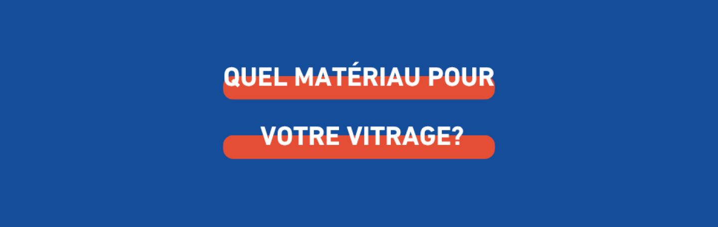 quel-materiau-pour-votre-vitrage