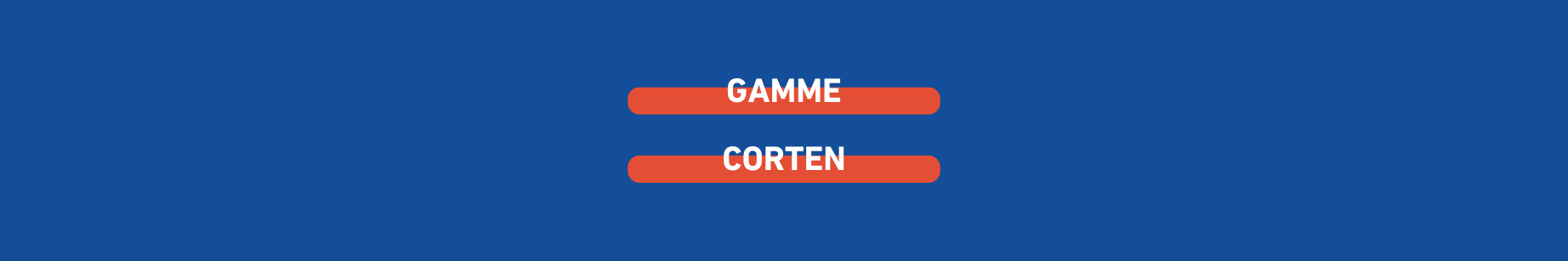GAMME CORTEN