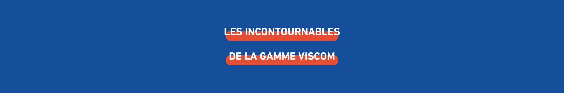 es-incontournables-de-la-gamme-viscom