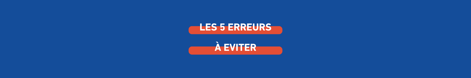 les-5-erreurs-a-eviter